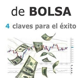 (I.B.D) MANUAL DE BOLSA - 4 CLAVES PARA EL EXITO: APRENDE A INVERTIR EN BOLSA Y PON TU DINERO A TRABAJAR