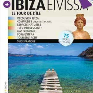 IBIZA EIVISSA: LE TOUR DE L ILLE (FRANCES)
				 (edición en francés)