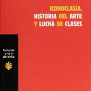 ICONOCLASIA, HISTORIA DEL ARTE Y LUCHA DE CLASES