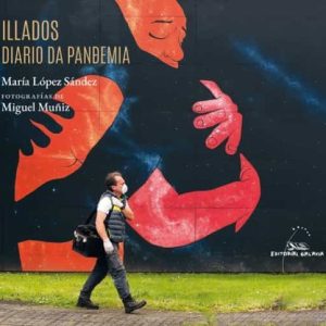 ILLADOS. DIARIO DUNHA PANDEMIA
				 (edición en gallego)