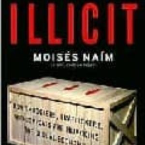 ILLICIT: HOW SMUGGLERS, TRAFFICKERS, AND COPYCATS ARE HIJACKING T HE GLOBAL ECONOMY
				 (edición en inglés)