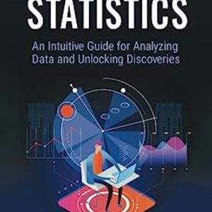 INTRODUCTION TO STATISTICS: AN INTUITIVE GUIDE FOR ANALYZING DATA AND UNLOCKING DISCOVERIES
				 (edición en inglés)
