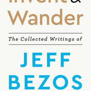 INVENT AND WANDER: THE COLLECTED WRITINGS OF JEFF BEZOS, WITH AN INTRODUCTION BY WALTER ISAACSON
				 (edición en inglés)