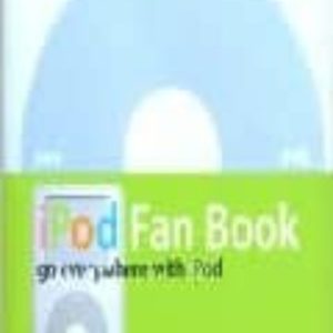 IPOD FAN BOOK: GO EVERYWHERE WITH IPOD
				 (edición en inglés)