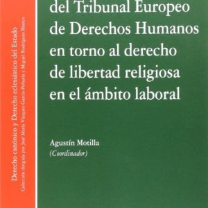 JURISPRUDENCIA DEL TRIBUNAL EUROPEO DE DERECHOS HUMANOS EN TORNO AL DEREHCO DE LIBERTAD RELIGIOSA EN EL AMBITO LABORAL