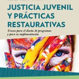 JUSTICIA JUVENIL Y PRACTICAS RESTAURATIVAS: TRAZOS PARA EL DISEÑO DE PROGRAMAS Y PARA IMPLEMENTACION