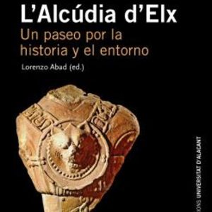 L ALCUDIA D ELX: UN PASEO POR LA HISTORIA Y EL ENTORNO