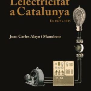 L ELECTRICITAT A CATALUNYA: DE 1875 A 1935
				 (edición en catalán)
