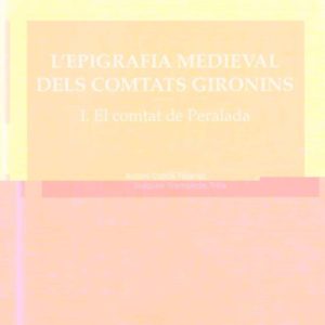 L EPIGRAFIA MEDIEVAL DELS COMTATS GIRONINS : I EL COMTAT DE PERAL ADA
				 (edición en catalán)