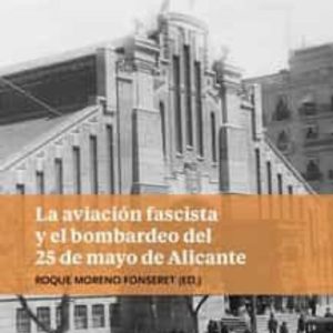 LA AVIACIÓN FASCISTA Y EL BOMBARDEO DEL 25 MAYO DE ALICANTE