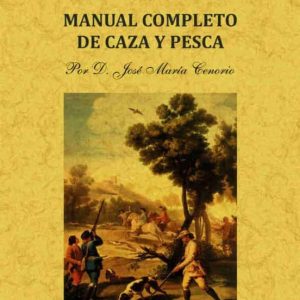 LA AVICEPTOLOGIA O MANUAL COMPLETO DE CAZA Y PESCA (ED. FACSIMIL DE LA ED. DE MADRID, 1813)
