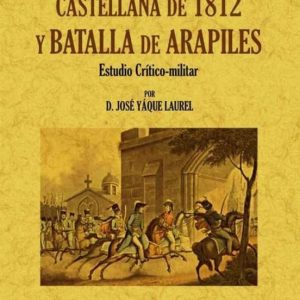 LA CAMPAÑA CASTELLANA DE 1812 Y BATALLA DE ARAPILES. ESTUDIO CRIT ICO-MILITAR (ED. FACSIMIL)
