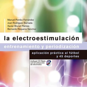 LA ELECTROESTIMULACION: ENTRENAMIENTO Y PERIODIZACION, APLICACION PRACTICA AL FUTBOL Y 45 DEPORTES
