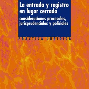 LA ENTRADA Y REGISTRO EN LUGAR CERRADO: CONSIDERACIONES PROCESALE S, JURISPRUDENCIALES Y POLICIALES