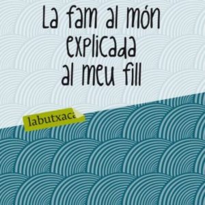 LA FAM AL MON EXPLICADA AL MEU FILL
				 (edición en catalán)