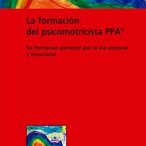 LA FORMACION DEL PSICOMOTRICISTA PPA®: SU FORMACIÓN PERSONAL POR LA VIA CORPORAL Y EMOCIONAL
