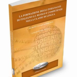 LA FORMAZIONE DEGLI INSEGNANTI DI ITALIANO L2: RUOLO E COMPETENZA NELLA CLASSE DI LINGUA
				 (edición en italiano)