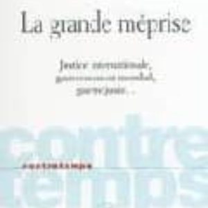 LA GRANDE MEPRISE: JUSTICE INTERNATIONALE, GOUVERNEMENT MONDIAL, GUERRE JUSTE...
				 (edición en francés)