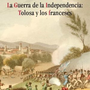 LA GUERRA DE INDEPENDENCIA: TOLOSA Y LOS FRANCESES