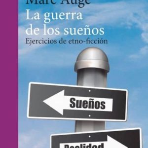 LA GUERRA DE LOS SUEÑOS: EJERCICIOS DE ETNO-FICCION (3ª ED.)