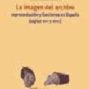 LA IMAGEN DEL ARCHIVO: REPRESENTACION Y FUNCIONES EN ESPAÑA (SIGL OS XVI Y XVII)