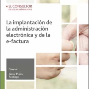 LA IMPLANTACIÓN DE LA ADMINISTRACIÓN ELECTRÓNICA Y DE LA E-FACTUR A (2.ª ED.)