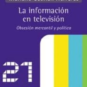 LA INFORMACION EN TELEVISION: OBSESION MERCANTIL Y POLITICA