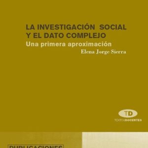 LA INVESTIGACION SOCIAL Y EL DATO COMPLEJO: UNA PRIMERA APROXIMAC ION