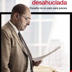 LA JUSTICIA DESAHUCIADA: ESPAÑA NO ES PAIS PARA JUECES