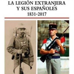 LA LEGION EXTRANJERA Y SUS ESPAÑOLES 1831-2017