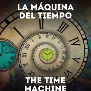 LA MAQUINA DEL TIEMPO / THE TIME MACHINE (ED. BILINGÜE ESPAÑOL - INGLES)