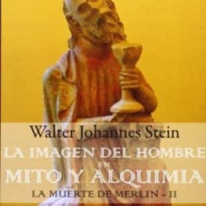LA MUERTE DE MERLIN II: LA IMAGEN DEL HOMBRE EN MITO Y ALQUIMIA