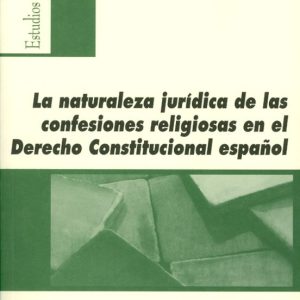 LA NATURALEZA JURIDICA DE LAS CONFESIONES RELIGIOSAS EN EL DERECH O CONSTITUCIONAL ESPAÑOL