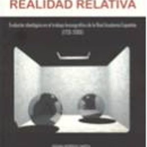 LA REALIDAD RELATIVA. EVOLUCION IDEOLOGICA EN EL TRABAJO LEXICO GRAFICO DE LA REAL ACADEMIA ESPAÑOLA (1726-2006)
