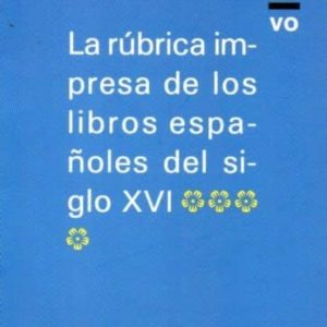 LA RUBRICA IMPRESA DE LOS LIBROS ESPAÑOLES DEL SIGLO XVI (TOMO IV )