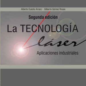 LA TECNOLOGIA LASER: APLICACIONES INDUSTRIALES AL LASER (2º ED.)