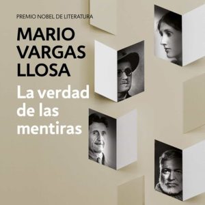 LA VERDAD DE LAS MENTIRAS / ENSAYOS SOBRE LA NOVELA MODERNA / CARTAS AUN JOVEN NOVELISTA (1990-1997)
