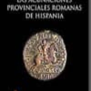 LAS ACUÑACIONES PROVINCIALES ROMANAS DE HISPANIA