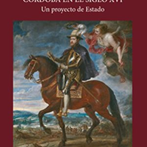 LAS CABALLERIZAS REALES DE CORDOBA EN EL SIGLO XVI. UN PROYECTO DE ESTADO