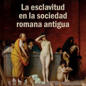 LAS ESCLAVITUD EN LA SOCIEDAD ROMANA ANTIGUA