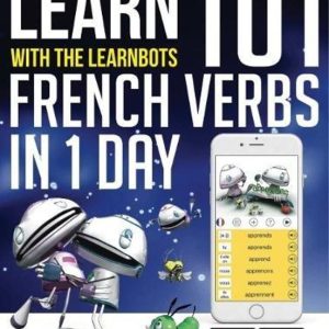 LEARN 101 FRENCH VERBS IN 1 DAY: WITH THE LEARNBOTS