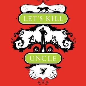 LET S KILL UNCLE: IN AN IDYLLIC, PEACEFUL ISLAND SETTING TWO CHARMING CHILDREN ON SUMMER HOLIDAY CONSPIRE TO EXCUTE THE       PERFECT MURDER-AND GET AWAY WITH IT
				 (edición en inglés)