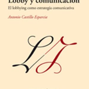 LOBBY Y COMUNICACIÓN: EL LOBBYING COMO ESTRETEGIA COMUNICATIVA
