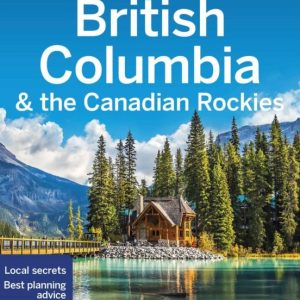 LONELY PLANET BRITISH COLUMBIA & THE CANADIAN ROCKIES
				 (edición en inglés)