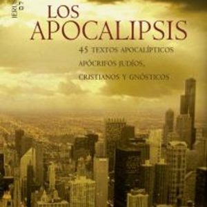 LOS APOCALIPSIS: 45 TEXTOS APOCALIPTICOS, APOCRIFOS JUDIOS, CRIST IANOS Y GNOSTICOS