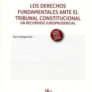LOS DERECHOS FUNDAMENTALES ANTE EL TRIBUNAL CONSTITUCIONAL UN RECORRIDO JURISPRUDENCIAL