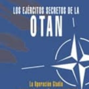 LOS EJERCITOS SECRETOS DE LA OTAN (EL VIEJO TOPO): LA OPERACION G LADIO Y EL TERRORISMO EN EUROPA OCCIDENTAL