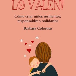 ¡LOS HIJOS LO VALEN!: COMO CRIAR NIÑOS RESILIENTES, RESPONSABLES Y SOLIDARIOS