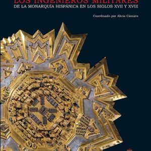LOS INGENIEROS MILITARES DE LA MONARQUIA HISPANICA EN LOS SIGLOS XVII Y XVIII
