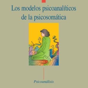 LOS MODELOS PSICOANALITICOS DE LA PSICOSOMATICA